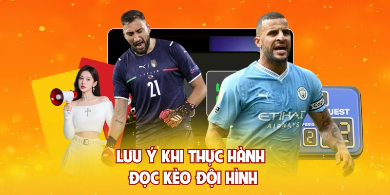 Lưu ý khi thực hành đọc kèo đội hình